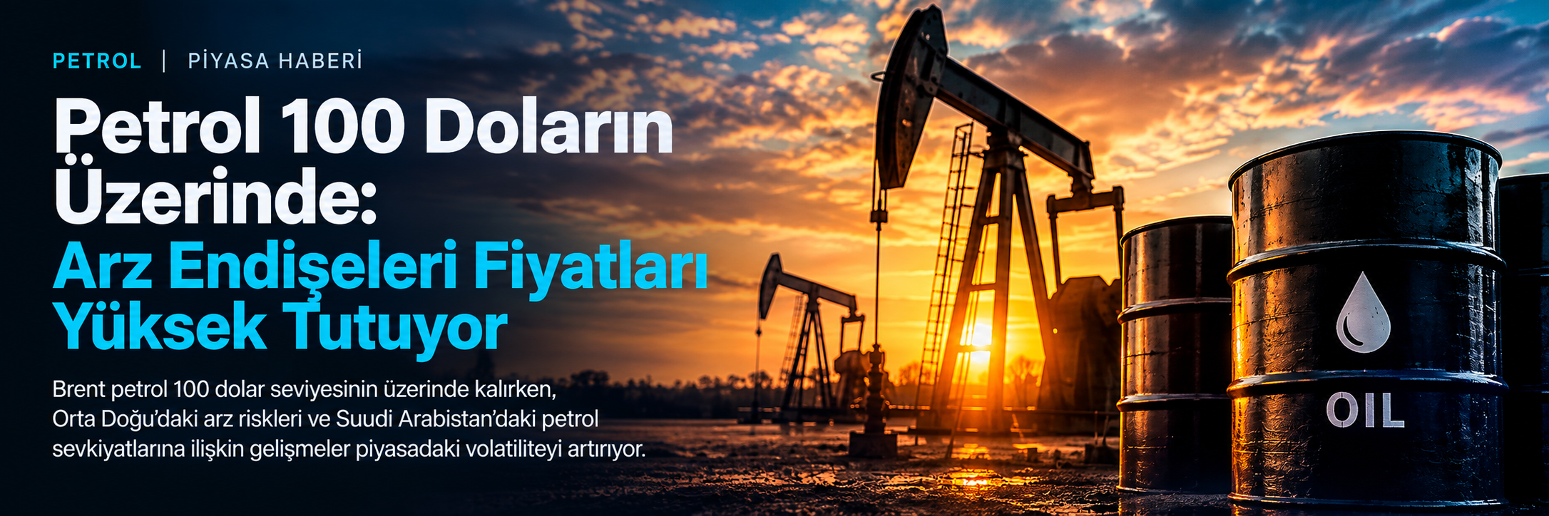 Petrol 100 Doların Üzerinde: Arz Endişeleri Fiyatları Yüksek Tutuyor